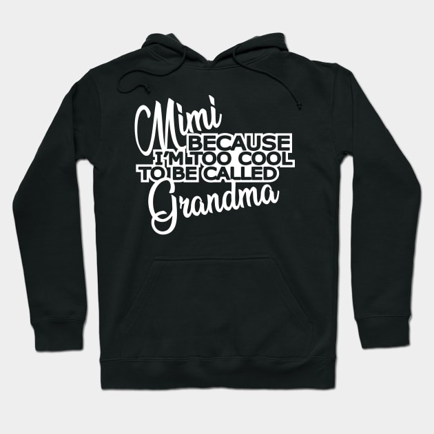 Mimi - Because I'm too cool to be called grandma Hoodie by KC Happy Shop